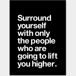 Surround Yourself With Only the People Who Are Going to Lift You Higher Posters and Art